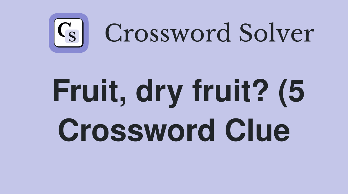 Fruit dry fruit? (5) Crossword Clue Answers Crossword Solver Fruit dry fruit? (5) Crossword Clue Answers Crossword Solver
